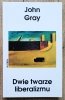 John Gray Dwie twarze liberalizmu